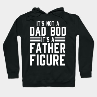 It's Not a Dad Bod It's a Father Figure Hoodie